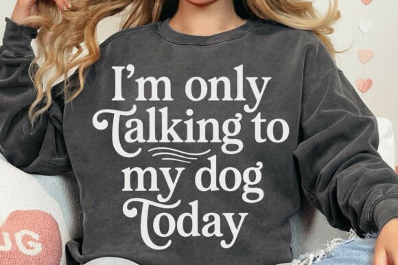 I'm Only Talking to My Dog Today SVG