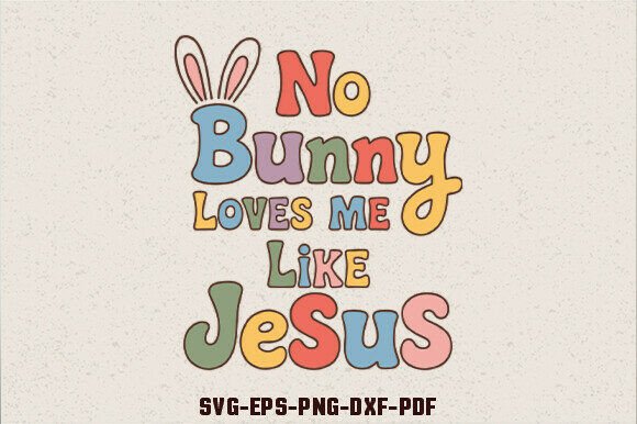 No Bunny Loves Me Like Jesus SVG Review